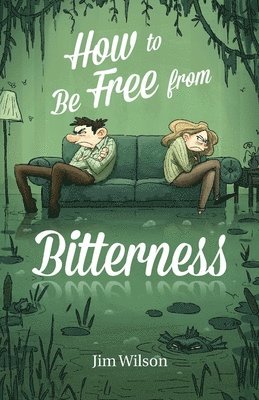 Jim Wilson, Heather Torosyan, Chris Vlachos - How to Be Free from Bitterness, Häftad