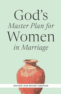 bokomslag God's Master Plan for Women in Marriage