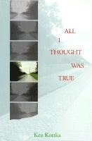 Kenneth Kottka, K. A. Kottka - All I Thought Was True, Häftad