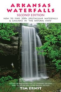 bokomslag Arkansas Waterfalls Guidebook: How to Find 133 Spectacular Waterfalls & Cascades in the Natural State