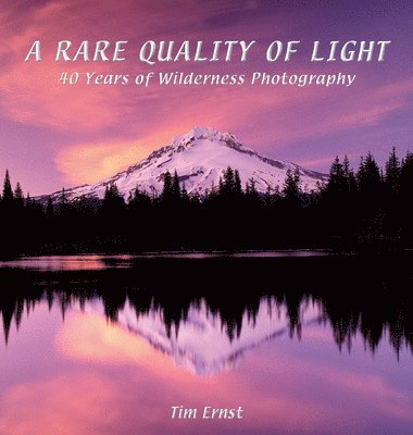 bokomslag A Rare Quality of Light: 40 Years of Wilderness Photography