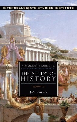 John Lukacs - Student's Guide to Study of History, Häftad