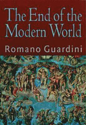 Romano Guardini - End of the Modern World, Häftad