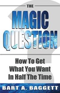 bokomslag The Magic Question: How to Get What You Want in Half the Time