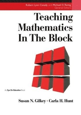 Carla Hunt, Susan Gilkey - Teaching Mathematics in the Block, Häftad