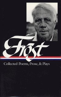bokomslag Robert Frost: Collected Poems, Prose, & Plays (Loa #81)