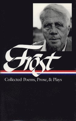 bokomslag Robert Frost: Collected Poems, Prose, & Plays (Loa #81)