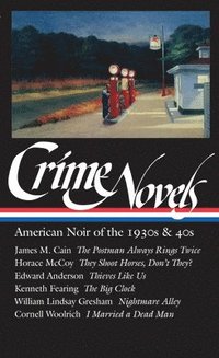 bokomslag Crime Novels: American Noir of the 1930s & 40s (Loa #94): The Postman Always Rings Twice / They Shoot Horses, Don't They? / Thieves Like Us / The Big