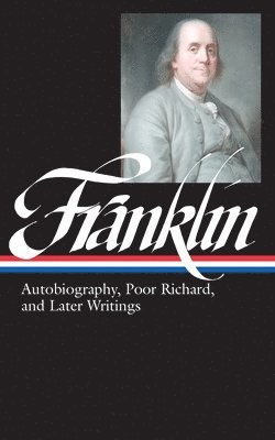 bokomslag Benjamin Franklin: Autobiography, Poor Richard, And Later Writings (Loa #37B)