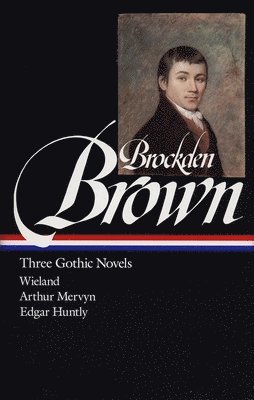Charles Brockden Brown, Sydney J. Krause - Charles Brockden Brown: Three Gothic Novels (LOA #103), Inbunden