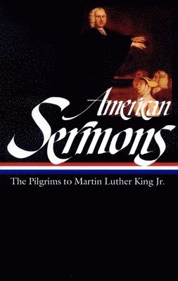 Various, Michael Warner - American Sermons (Loa #108): The Pilgrims to Martin Luther King Jr., Inbunden