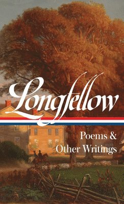 Henry Wadsworth Longfellow, J. D. Mcclatchy, J. D. McClatchy - Henry Wadsworth Longfellow: Poems & Other Writings (LOA #118), Inbunden