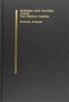 Kathleen Abraham - Business and Politics under the Persian Empire, Inbunden