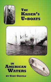 bokomslag The Kaiser's U-Boats in American Waters