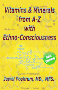 Jewel Pookrum MD - Vitamins and Minerals From A to Z with Ethno-Consciousness, Häftad