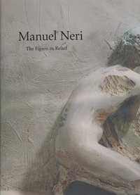 bokomslag Manuel Neri: the Figure in Relief