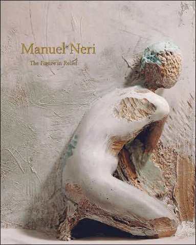 Bruce Nixon, Maxwell L Anderson - Manuel Neri: the Figure in Relief, Inbunden