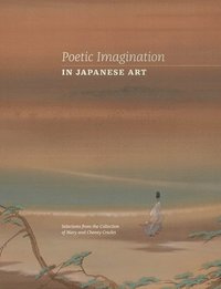 bokomslag Poetic Imagination in Japanese Art: Selections from the Collection of Mary and Cheney Cowles