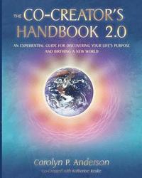 bokomslag The Co-Creator's Handbook 2.0: An Experiential Guide for Discovering Your Life's Purpose and Birthing a New World