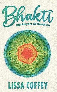 bokomslag Bhakti: 108 Prayers of Devotion