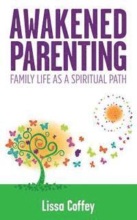 bokomslag Awakened Parenting: Family Life as a Spiritual Path