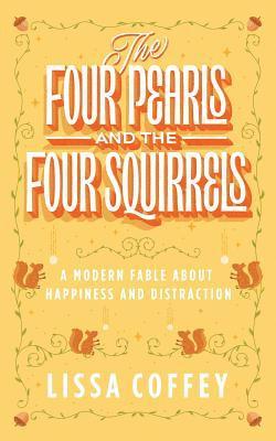 bokomslag The Four Pearls and The Four Squirrels: A Modern Fable About Happiness and Distraction