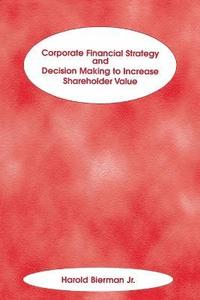bokomslag Corporate Financial Strategy and Decision Making to Increase Shareholder Value