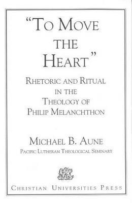 Michael B. Aune - Rhetoric and Ritual in the Theology of Philip Melanchthon, Häftad