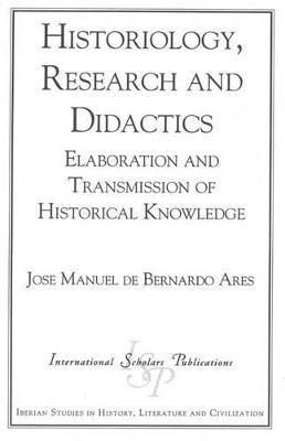 Jose Manuel De Bernardo Ares - Historiology, Research and Didactics, Häftad
