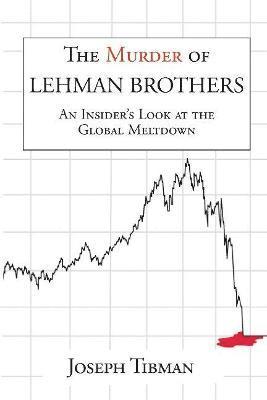 bokomslag The Murder of Lehman Brothers, an Insider's Look at the Global Meltdown