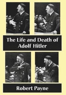 Robert Payne - Life and Death of Adolf Hitler, Inbunden