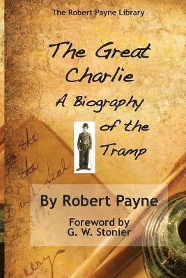Robert Payne - Great Charlie, the Biography of the Tramp, Häftad