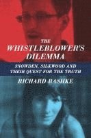 bokomslag The Whistleblower's Dilemma: Snowden, Silkwood and Their Quest for the Truth