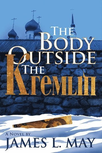 James May, James L. May - Body Outside the Kremlin A Novel, Inbunden