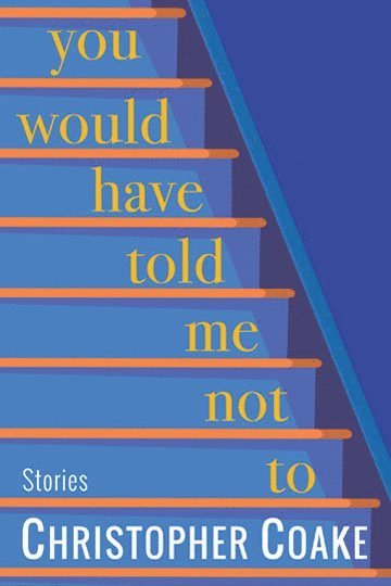 Christopher Coake - You Would Have Told Me Not To, Häftad