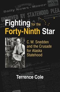 bokomslag Fighting for the Forty-Ninth Star - C. W. Snedden and the Crusade for Alaska Statehood