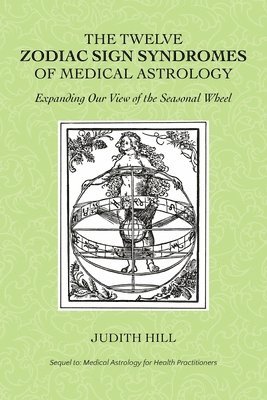bokomslag The Twelve Zodiac Sign Syndromes of Medical Astrology