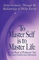 bokomslag To Master Self Is to Master Life