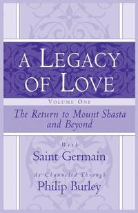 bokomslag A Legacy of Love, Volume One: The Return to Mount Shasta and Beyond