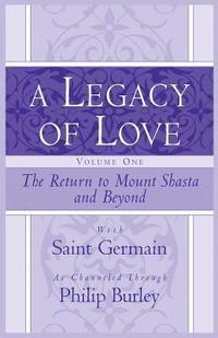 bokomslag A Legacy of Love, Volume One: The Return to Mount Shasta and Beyond