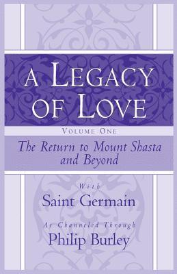 bokomslag A Legacy of Love, Volume One: The Return to Mount Shasta and Beyond