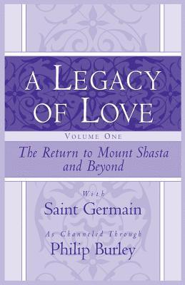 Philip Burley, Saint Germain - A Legacy of Love, Volume One: The Return to Mount Shasta and Beyond, Häftad