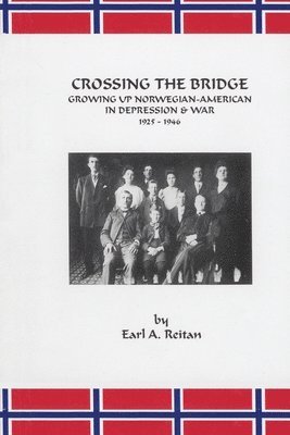 Crossing the Bridge: Growing Up Norwegian American in Depression and War 1925-1946