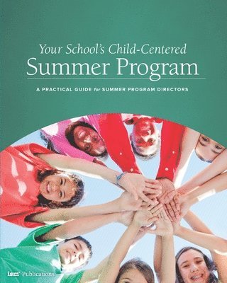 Your School's Child-Centered Summer Program: A Practical Guide for Summer Program Directors 1