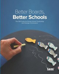 bokomslag Better Boards, Better Schools: The ISM Guide for Private School Trusteeship and Strategic Governance