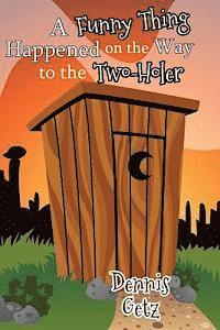 Dennis Getz - A Funny Thing Happened on the Way to the Two-Holer, Häftad