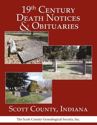 Inc The Scott Co Genealogical Society - 19th Century Death Notices and Obituaries - Scott County, Indiana, Häftad