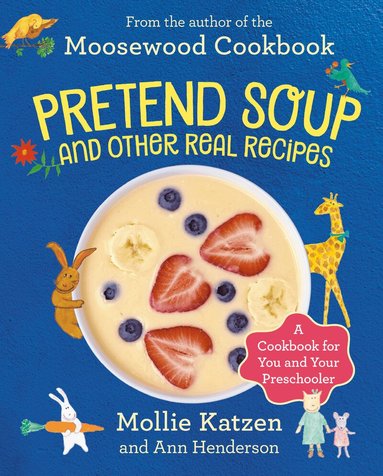 Mollie Katzen, Ann Henderson - Pretend Soup and Other Real Recipes, Inbunden