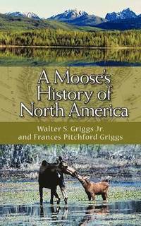 bokomslag A Moose's History of North America