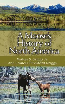 Walter S Griggs, Frances Pitchford Griggs, Walter S. Griggs - Moose's History of North America, Häftad